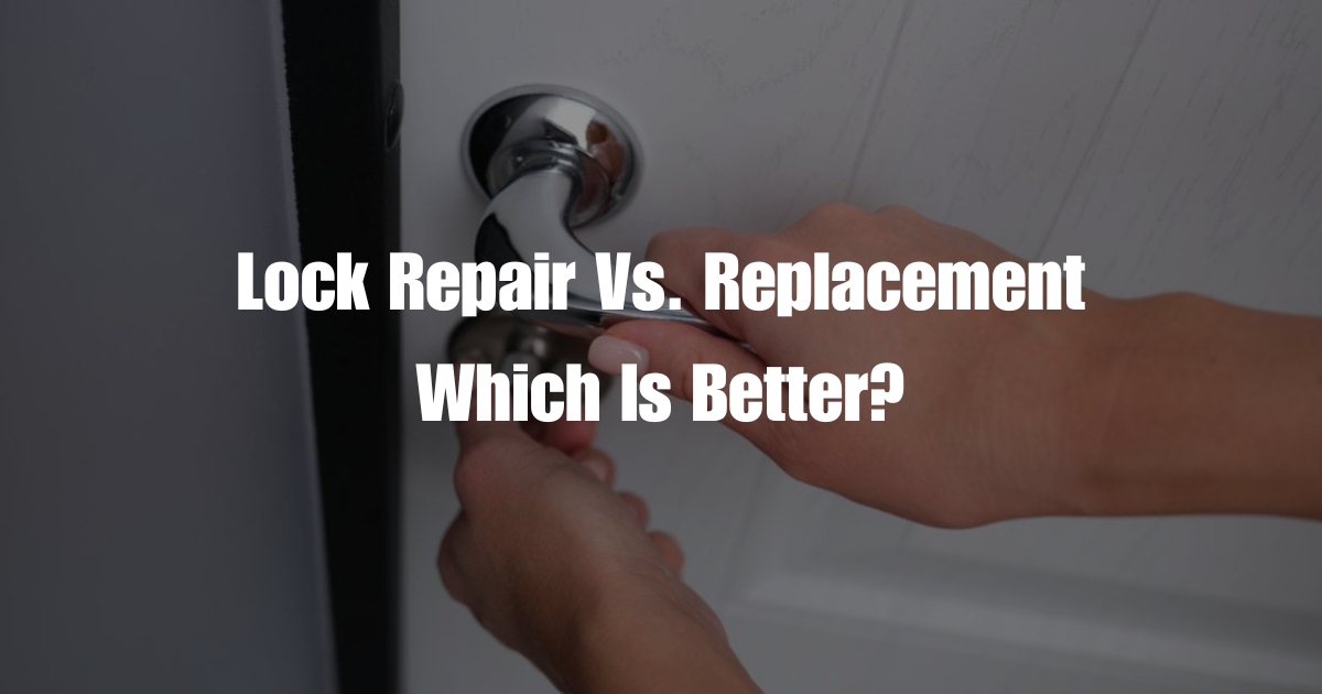 Lock Repair Vs. Replacement